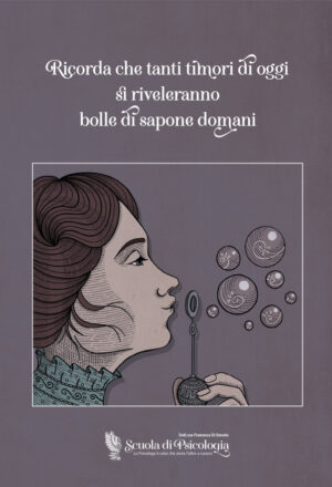 Ricorda che tanti timori di oggi si riveleranno bolle di sapone domani